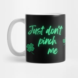 Just Don't Pinch Me for Saint Patrick's Day Neon version (MD23Pat001) Mug